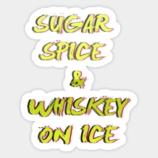 Sugar, Spice& Whiskey on Ice Sticker